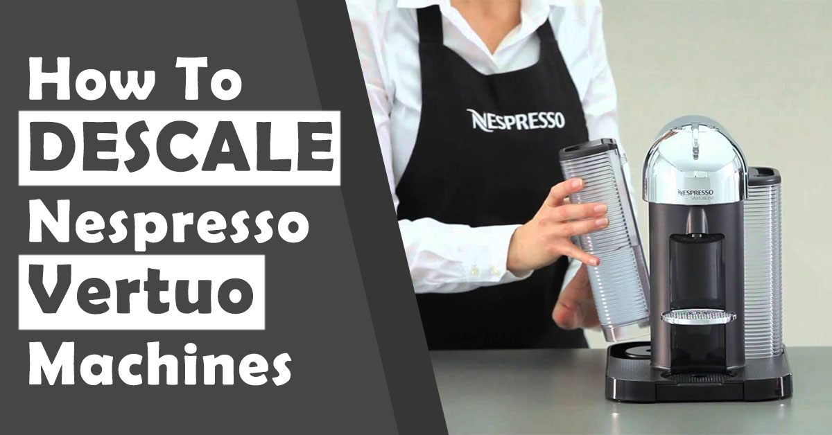 How To Descale Nespresso Vertuo