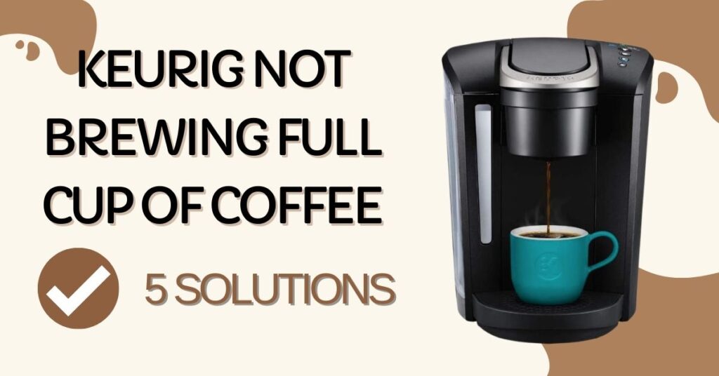 Keurig Not Brewing Full Cup? (4 DIY Solutions)