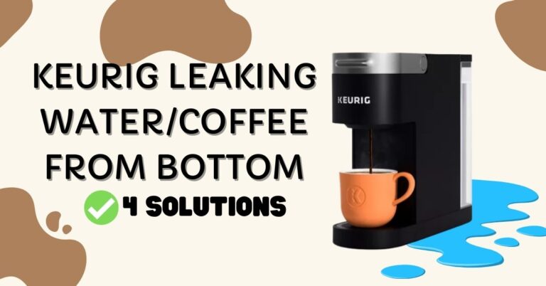 How to Fix Keurig Leaking Water or Coffee From Bottom