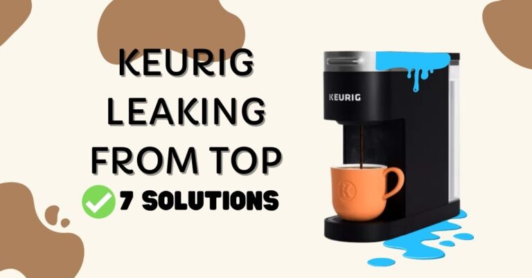 Keurig Leaking Water/ or Coffee From Top