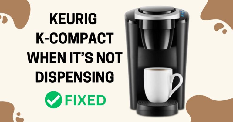 How To Fix Keurig K-Compact When It’S Not Dispensing