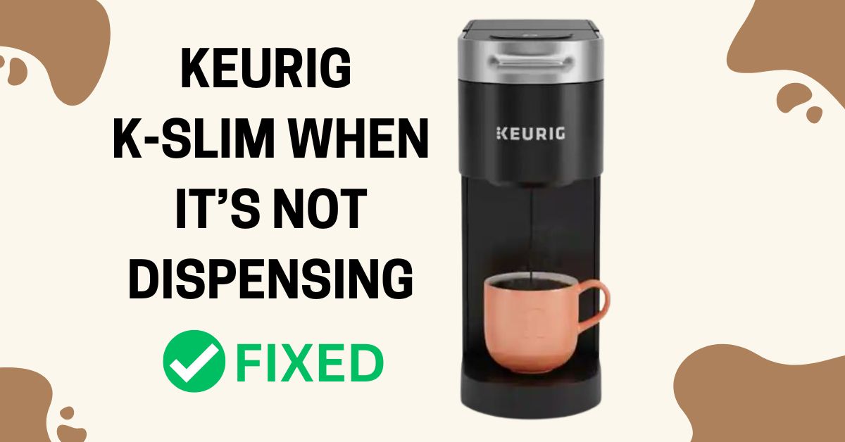 How To Fix Keurig K-Slim When It’S Not Dispensing