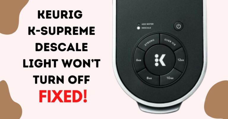 How To Fix Keurig K-Supreme Descale Light That Stays ON
