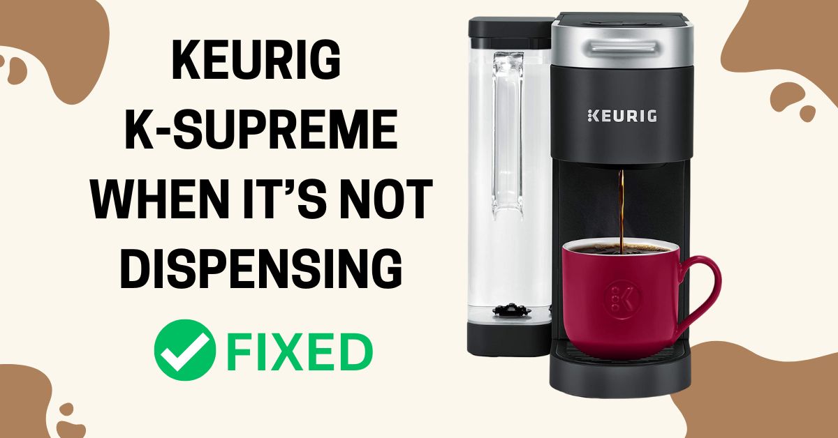 How To Fix Keurig K-Supreme When It’S Not Dispensing