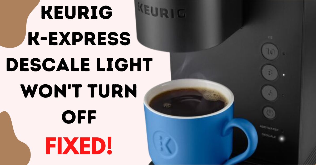 Keurig K-Express Descale Light That Won't Turn Off