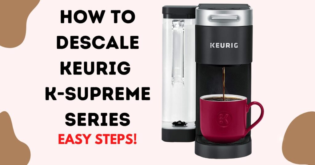 How To Descale Keurig Supreme, Supreme Plus & Smart Brewer