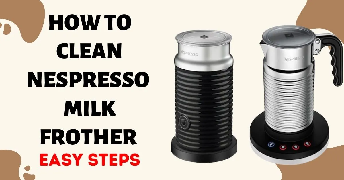 How to Clean Nespresso Milk Frother (Aeroccino 3, 4, and Barista)