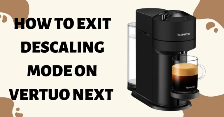 How To Exit Descaling Mode Nespresso on Vertuo Next