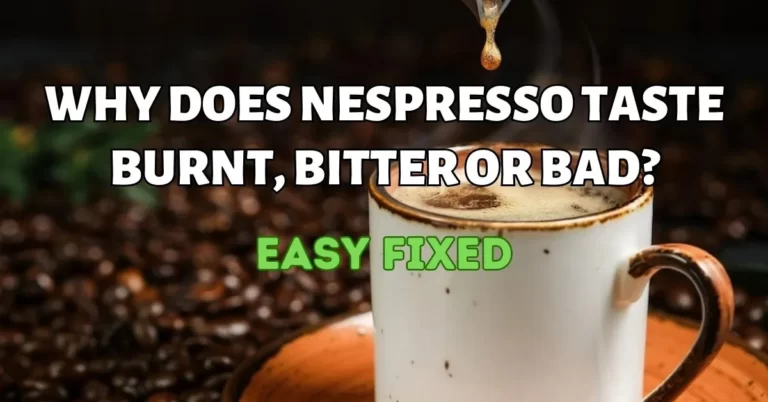 Why Does My Nespresso Taste Burnt
