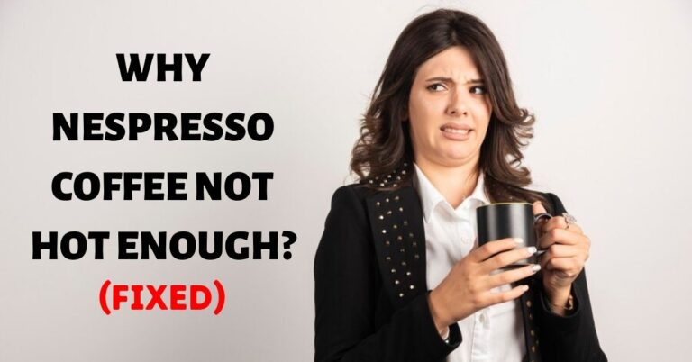 nespresso not hot enough