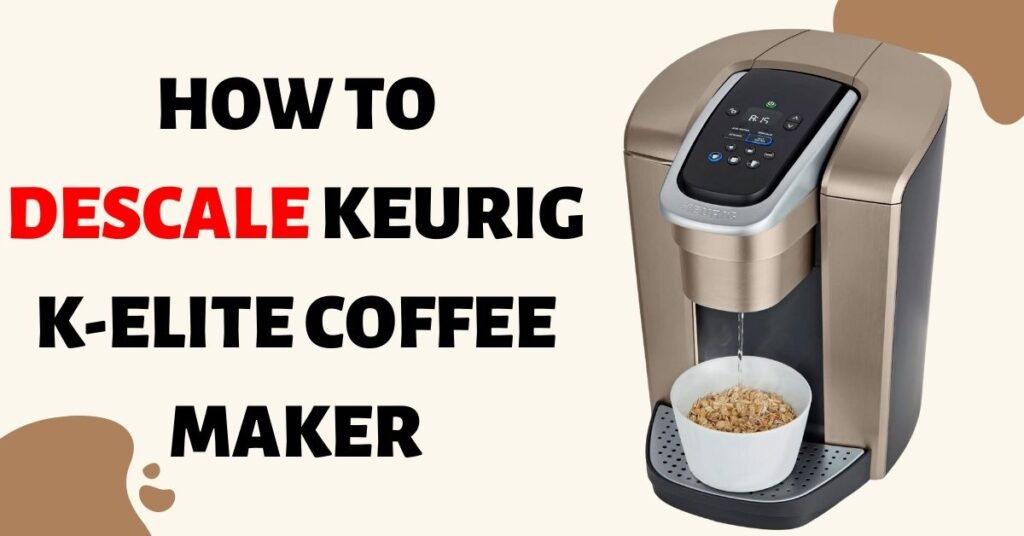 How To Clean and Descale Keurig Elite (with Pictures)