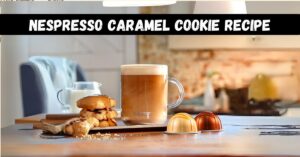 Nespresso Caramel Cookie Recipe