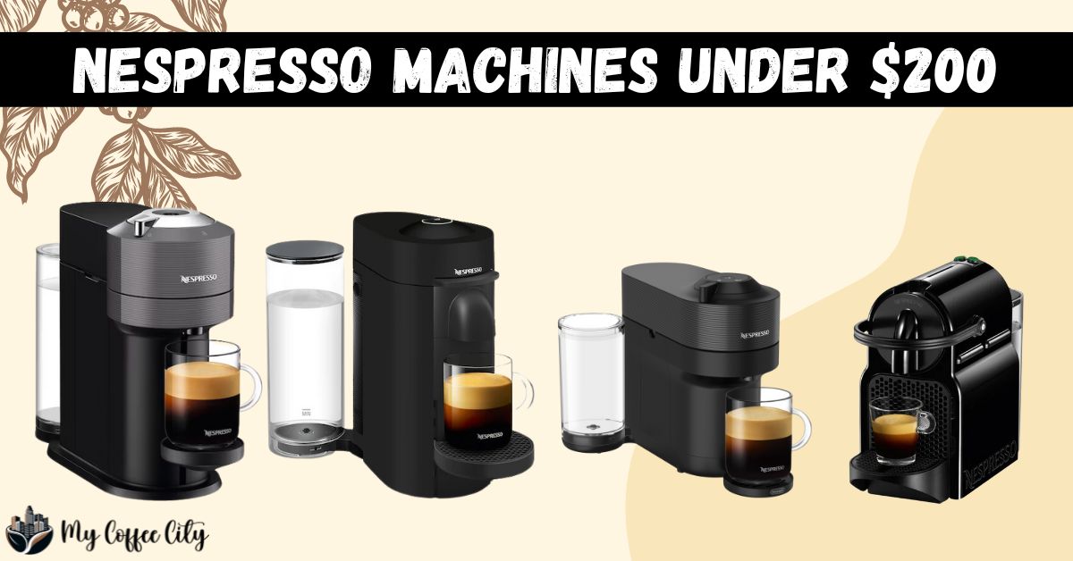 Best Nespresso Machines Under $200